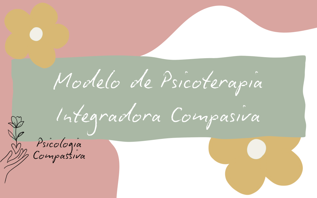 Modelo de Psicoterapia Integradora Compasiva&nbsp;(MPIC)